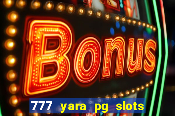 777 yara pg slots paga mesmo